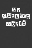 My Fucking World: Undated 52 Week Planner With Dot Grid For Notes Organizer, Each Week Has No Date Start Any Time 1674429541 Book Cover