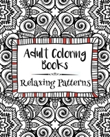Adult Coloring Books: Relaxing Patterns 1523615311 Book Cover