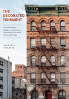 The Decorated Tenement: How Immigrant Builders and Architects Transformed the Slum in the Gilded Age 1517904137 Book Cover