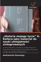 "Historia mojego zycia" H. Kellera jako material do nauki umiejetnosci zintegrowanych (Polish Edition) 6630111710 Book Cover