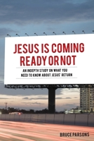 Jesus Is Coming Ready Or Not: An indepth study on what you need to know about Jesus' return 0648507777 Book Cover