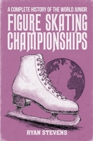 A Complete History of the World Junior Figure Skating Championships 1997632144 Book Cover