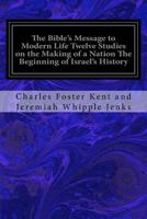 The Bible's Message to Modern Life Twelve Studies on the Making of a Nation The Beginning of Israel's History 1533696209 Book Cover