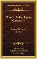 Philonis Judaei Opera Omnia V4: Graece Et Latine (1788) 116619941X Book Cover