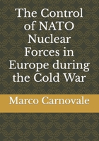 The Control of NATO Nuclear Forces in Europe 1790911125 Book Cover