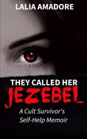 They Called Her Jezebel: A Cult Survivor's Self-Help Memoir 1989346812 Book Cover