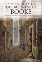 The Business of Books: Booksellers and the English Book Trade 1450-1850 0300181639 Book Cover