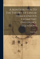 A Aontribution To The Theory of Linear Homogeneous Geometric Difference Equations 1022175084 Book Cover