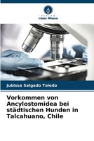 Vorkommen von Ancylostomidea bei städtischen Hunden in Talcahuano, Chile (German Edition) 6206937461 Book Cover