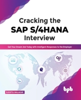 Cracking the SAP S/4HANA Interview: Get Your Dream Job Today with Intelligent Responses to the Employer 9355512198 Book Cover