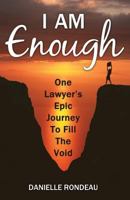 I Am Enough: One lawyer's epic journey to fill the void 0995311919 Book Cover