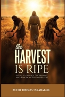 The Harvest Is Ripe: A Call To Urgency, Discernment, And Kingdom Responsibility B0H5CRBHWK Book Cover
