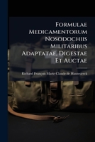 Formulae Medicamentorum Nosodochiis Militaribus Adaptatae, Digestae Et Auctae 1179678117 Book Cover