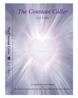 The Constant Caller: An Inspired Interactive Manual on The Sacred Connection Between Our Feeling Nature & The Soul's Guidance 0615382665 Book Cover