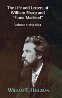 The Life and Letters of William Sharp and "Fiona Macleod", Volume 1: 1855 - 1894 1783745002 Book Cover