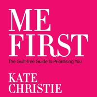 Me First: The guilt-free guide to prioritising you B08ZDFPFN1 Book Cover