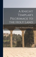 A Knight Templar's Pilgrimage to the Holy Land 1016938802 Book Cover