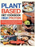 Plant Based Diet Cookbook High Protein: 2 Books in 1- Dr. Carlisle's Smash Meal Plan - Ultimate Guide for High-Performance Athletes on How to Boost Results Without Losing Taste- 290+ Delicious Recipes 1802663037 Book Cover