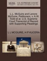 L.L. McGuire and Lenore McGuire, Petitioners, v. A.W. Todd et al. U.S. Supreme Court Transcript of Record with Supporting Pleadings 1270383361 Book Cover