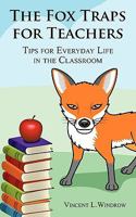The Fox Traps for Teachers: Tips for Everyday Life in the Classroom 0578032759 Book Cover