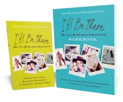 I'll Be There (But I'll Be Wearing Sweatpants) Book with Workbook: Finding Unfiltered, Real-Life Friendships in this Crazy, Chaotic World 0310158044 Book Cover