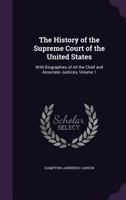 The History of the Supreme Court of the United States: With Biographies of All the Chief and Associate Justices, Volume 1 1357692536 Book Cover