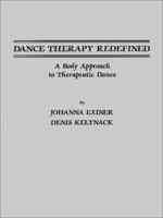 Dance Therapy Redefined: A Body Approach to Therapeutic Dance 0398059136 Book Cover