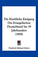 Die Kirchliche Einigung Des Evangelischen Deutschland Im 19. Jahrhundert 1161106863 Book Cover