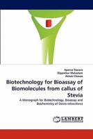 Biotechnology for Bioassay of Biomolecules from callus of Stevia: A Monograph for Biotechnology, Bioassay and Biochemistry of Stevia rebaudiana 3843361851 Book Cover