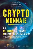 Crypto-Monnaie: Le Guide Ultime D�butant Et Interm�diaire Pour Apprendre � Investir, Trader Et Miner Les Crypto-Monnaies 1981750975 Book Cover