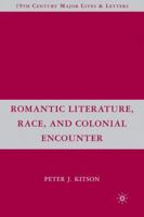Romantic Literature, Race, and Colonial Encounter (Nineteenth-Century Major Lives and Letters) 1403976457 Book Cover