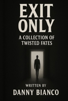 Exit Only: A collection of twisted fates B0FJXSV7KB Book Cover