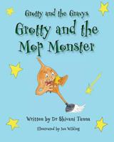 Grotty and the Mop Monster: Grotty and the Gravys 154249818X Book Cover