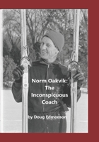 Norm Oakvik: The Inconspicuous Coach and Book of Champions B0DX7JZ9SK Book Cover