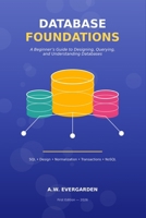 Database Foundations: A Beginner's Guide to SQL, Database Design, and How Data Really Works B0H8ZL2PPX Book Cover