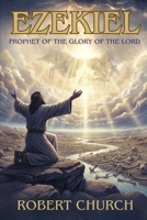 Ezekiel: Prophet of the Glory of the Lord (MAJOR PROPHET SERIES) B0GVNVMGQG Book Cover