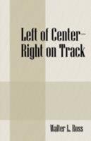 Left of Center - Right on Track 1432719661 Book Cover