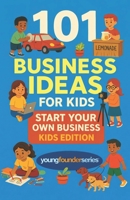 101 Business Ideas For Kids: Start Your Own Business: Kids Edition B0F8VXT7TQ Book Cover
