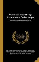 Cartulaire de l'Abbaye Cistercienne de Perseigne: Pr�c�d� d'Une Notice Historique... 1160821186 Book Cover