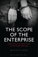 The Scope of the Enterprise: Liability for ‘Joint Enterprise’ Murder and Manslaughter after Jogee 1509914803 Book Cover