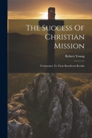 The Success of Christian Mission: Testimonies to Their Beneficent Results 1022358820 Book Cover