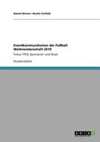 Eventkommunikation der Fußball Weltmeisterschaft 2010: Fokus: FIFA, Sponsoren und Staat 3640733142 Book Cover