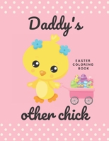 Easter Coloring Book (Daddy's Other Chick): For Girls Ages 1-4 B084QN6LNZ Book Cover