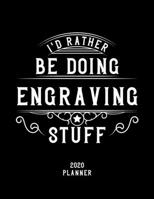 I'd Rather Be Doing Engraving Stuff 2020 Planner: Engraving Fan 2020 Planner, Funny Design, 2020 Planner for Engraving Lover, Christmas Gift for Engraving Lover 1678919322 Book Cover
