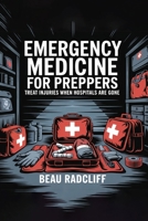 Emergency Medicine for Preppers: Treat Injuries When Hospitals Are Gone 1998545253 Book Cover