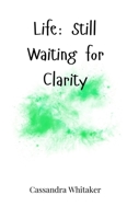 Life: Still Waiting for Clarity 1805665308 Book Cover