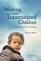 Working with Traumatized Children: A Handbook for Healing 0878686339 Book Cover