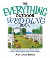 Everything Outdoor Wedding Book: Choose the Perfect Location, Expect the Unexpected, And Have a Beautiful Wedding Your Guests Will Remember! (Everything: Weddings) 1593373716 Book Cover