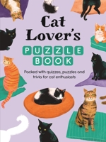 Cat Lover's Puzzle Book: Packed with Quizzes, Puzzles and Trivia for Cat Lovers 1789299470 Book Cover