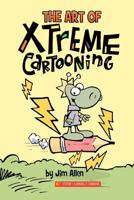 The Art of Xtreme Cartooning 1468087010 Book Cover